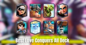 Best Love Conquers All Deck A Winning Strategy for Clash Royale