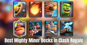 Best Mighty Miner Decks In Clash Royale