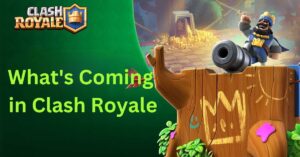 What's Coming in Clash Royale