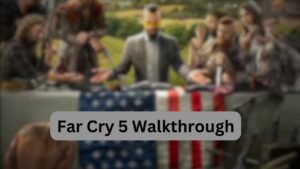 Far Cry 5 Walkthrough