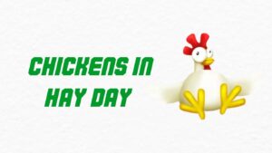 The Complete Guide to Chickens in Hay Day